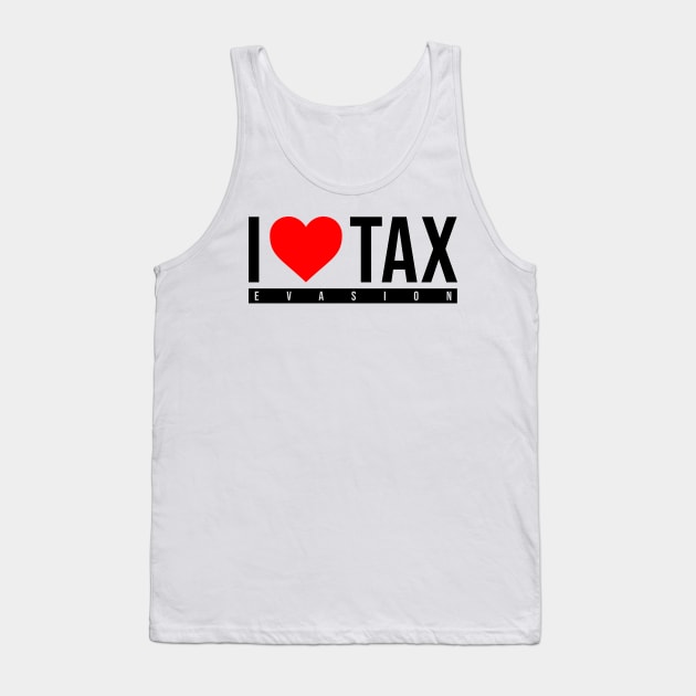 i love tax evasion Tank Top by AsKartongs